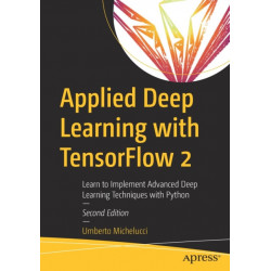 Applied Deep Learning with TensorFlow 2: Learn to Implement Advanced Deep Learning Techniques with Python