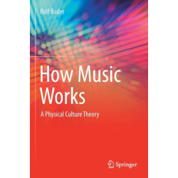 How Music Works: A Physical Culture Theory
