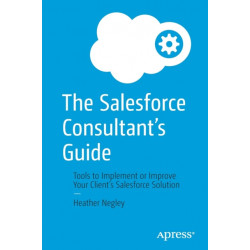 The Salesforce Consultant’s Guide: Tools to Implement or Improve Your Client’s Salesforce Solution