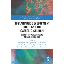 Sustainable Development Goals and the Catholic Church: Catholic Social Teaching and the UN’s Agenda 2030
