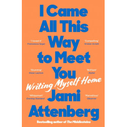 I Came All This Way to Meet You: Writing Myself Home