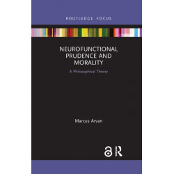 Neurofunctional Prudence and Morality: A Philosophical Theory