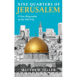 Nine Quarters of Jerusalem: A New Biography of the Old City