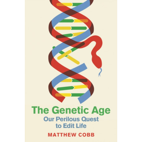 The Genetic Age: Our Perilous Quest To Edit Life