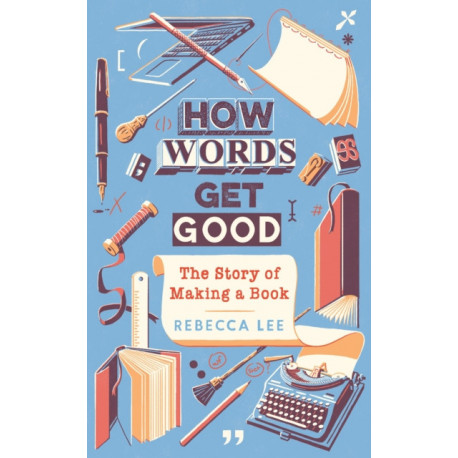 How Words Get Good: The Story of Making a Book