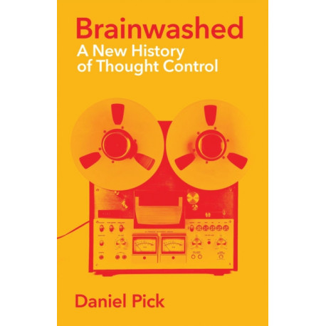 Brainwashed: A New History of Thought Control