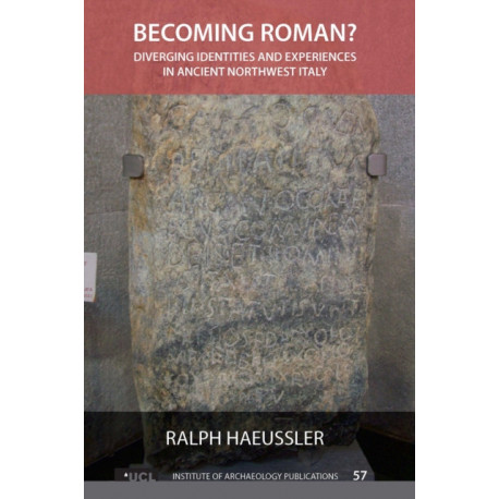 Becoming Roman?: Diverging Identities and Experiences in Ancient Northwest Italy