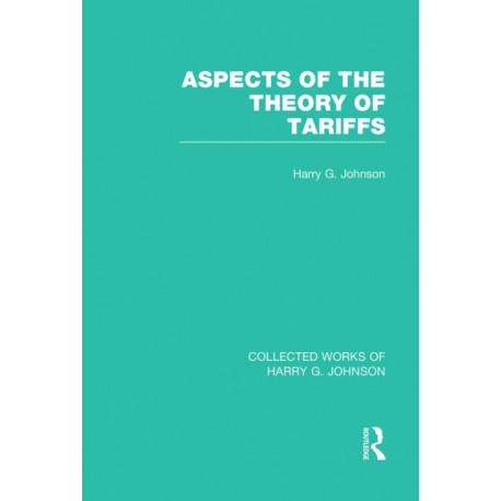 Aspects of the Theory of Tariffs (Collected Works of Harry Johnson)