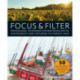 Focus and Filter: Professional Techniques for Mastering Digital Photography and Capturing the Perfect Shot