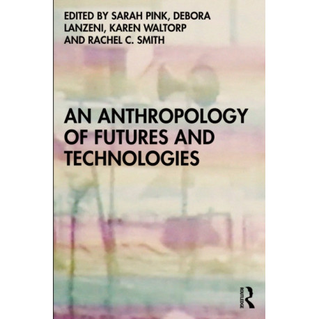 An Anthropology of Futures and Technologies