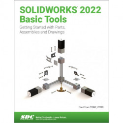 SOLIDWORKS 2022 Basic Tools: Getting started with Parts, Assemblies and Drawings