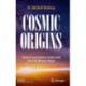Cosmic Origins: Science’s Long Quest to Understand How Our Universe Began