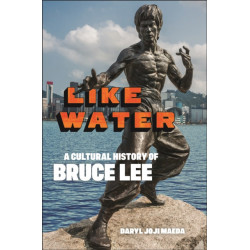 Like Water: A Cultural History of Bruce Lee