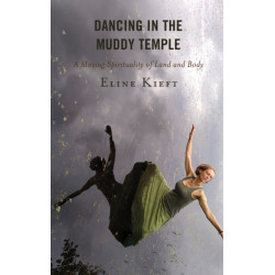 Dancing in the Muddy Temple: A Moving Spirituality of Land and Body