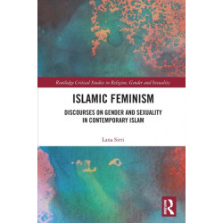 Islamic Feminism: Discourses on Gender and Sexuality in Contemporary Islam