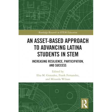 An Asset-Based Approach to Advancing Latina Students in STEM: Increasing Resilience, Participation, and Success