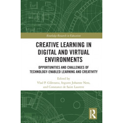 Creative Learning in Digital and Virtual Environments: Opportunities and Challenges of Technology-Enabled Learning and Creativity
