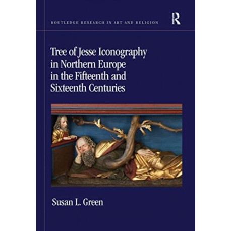 Tree of Jesse Iconography in Northern Europe in the Fifteenth and Sixteenth Centuries