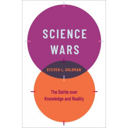 Science Wars: The Battle over Knowledge and Reality