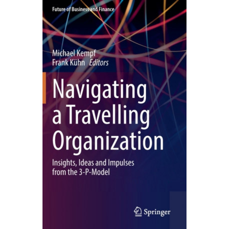 Navigating a Travelling Organization: Insights, Ideas and Impulses from the 3-P-Model