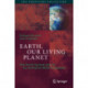 Earth, Our Living Planet: The Earth System and its Co-evolution With Organisms