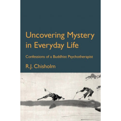Uncovering Mystery in Everyday Life: Confessions of a Buddhist Psychotherapist