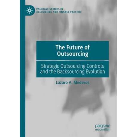The Future of Outsourcing: Strategic Outsourcing Controls and the Backsourcing Evolution