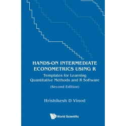 Hands-on Intermediate Econometrics Using R: Templates For Learning Quantitative Methods And R Software