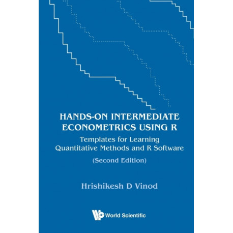 Hands-on Intermediate Econometrics Using R: Templates For Learning Quantitative Methods And R Software