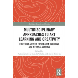 Multidisciplinary Approaches to Art Learning and Creativity: Fostering Artistic Exploration in Formal and Informal Settings