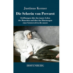 Die Seherin von Prevorst: Eroffnungen uber das innere Leben des Menschen und uber das Hineinragen einer Geisterwelt in die unsere
