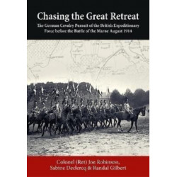 Chasing the Great Retreat: The German Cavalry Pursuit of the British Expeditionary Force before the Battle of the Marne August 1914