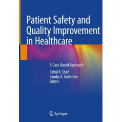 Patient Safety and Quality Improvement in Healthcare: A Case-Based Approach