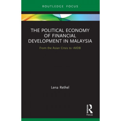 The Political Economy of Financial Development in Malaysia: From the Asian Crisis to 1MDB