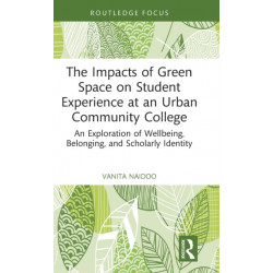 The Impacts of Green Space on Student Experience at an Urban Community College: An Exploration of Wellbeing, Belonging, and Scholarly Identity