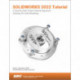 SOLIDWORKS 2022 Tutorial: A Step-by-Step Project Based Approach Utilizing 3D Modeling