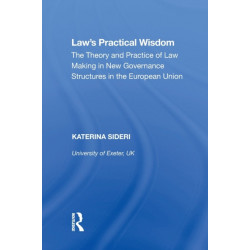 Law's Practical Wisdom: The Theory and Practice of Law Making in New Governance Structures in the European Union