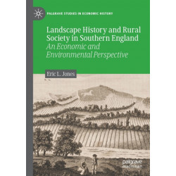Landscape History and Rural Society in Southern England: An Economic and Environmental Perspective