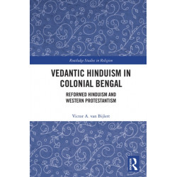 Vedantic Hinduism in Colonial Bengal: Reformed Hinduism and Western Protestantism
