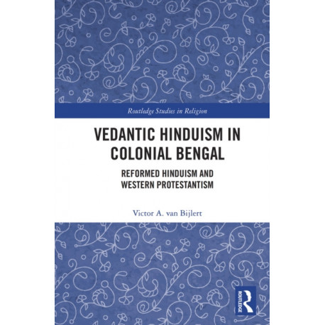 Vedantic Hinduism in Colonial Bengal: Reformed Hinduism and Western Protestantism