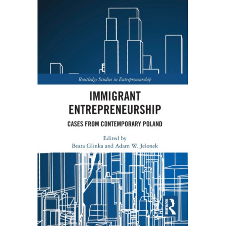 Immigrant Entrepreneurship: Cases from Contemporary Poland