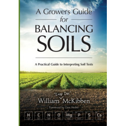 A Growers Guide for Balancing Soils: A Practical Guide to Interpreting Soil Tests