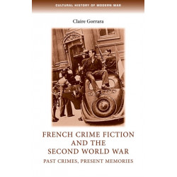 French Crime Fiction and the Second World War: Past Crimes, Present Memories