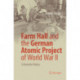 Farm Hall and the German Atomic Project of World War II: A Dramatic History
