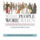 What People Wore When: A Complete Illustrated History of Costume from Ancient Times to the Nineteenth Century for Every Level of Society