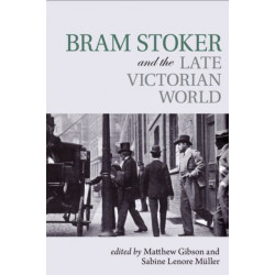 Bram Stoker and the Late Victorian World