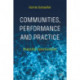Communities, Performance and Practice: Enacting Communities