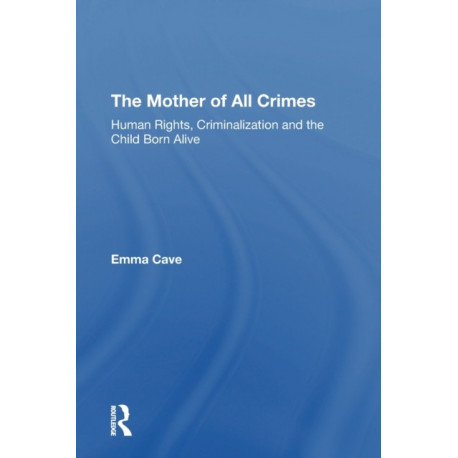 The Mother of All Crimes: Human Rights, Criminalization and the Child Born Alive