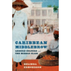 Caribbean Middlebrow: Leisure Culture and the Middle Class