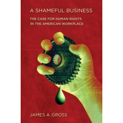 A Shameful Business: The Case for Human Rights in the American Workplace